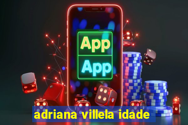 adriana villela idade